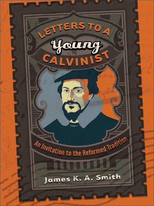 Title details for Letters to a Young Calvinist by James K. A. Smith - Available